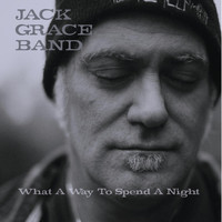 Jack Grace Band - What a Way to Spend a Night
