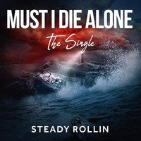 Steady Rollin - Must I Die Alone