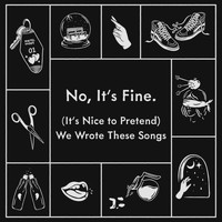 No, It's Fine. - (It's Nice to Pretend) We Wrote These Songs (Explicit)