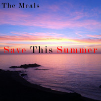 The Meals - Save This Summer