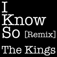 The Kings - I Know So (Remix)
