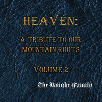 The Knight Family - Heaven: A Tribute to Our Mountain Roots, Vol. 2