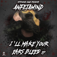 Anfetamind - I`ll Make Your Ears Bleed (Explicit)