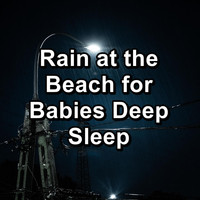 Soothing Nature Sounds - Rain at the Beach for Babies Deep Sleep