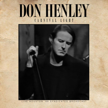 Don Henley - Carnival Light (Live Houston '89)