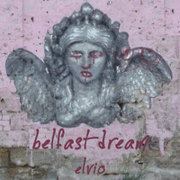 Elvio - Belfast Dream