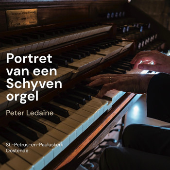 Peter Ledaine - Portret van een Schyven orgel
