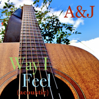 A&J / - Way I Feel (Acoustic)