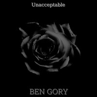 Ben Gory / - Unacceptable