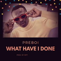 Preboi - What Have I Done