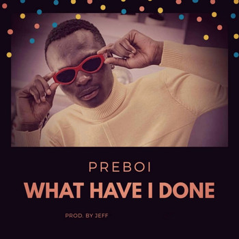 Preboi - What Have I Done