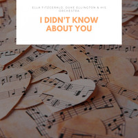 Ella Fitzgerald, Duke Ellington & His Orchestra - I Didn't Know About You