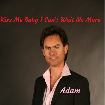 Adam - Kiss Me Baby I Can't Wait No More