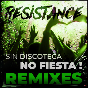 Resistance - Sin discoteca... No fiesta! (Remixes)