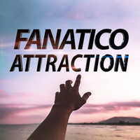 Fanatico - Attraction (Explicit)