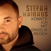 Stefan Naihaus - Könnte ich mit Engeln reden