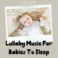 Baby Sleep Song - Lullaby Music For Babies to Sleep