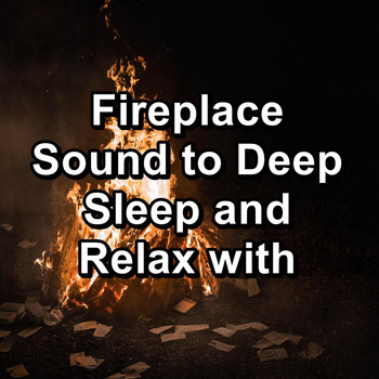 Fireplace Music - Fireplace Sound to Deep Sleep and Relax with