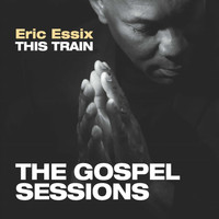 Eric Essix - This Train: The Gospel Sessions