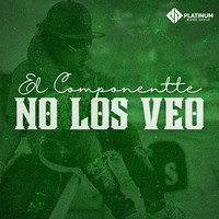 El Componentte - No Los Veo (Explicit)