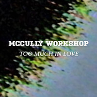 McCully Workshop - Too Much in Love (Video Version)