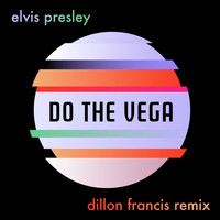 Elvis Presley - Do the Vega (Dillon Francis Remix)