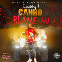 Daddy1 - Cahhh Blame Mi (Explicit)