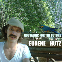 Eugene Hütz - Nostalgic for the Future
