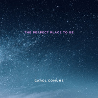 Carol Comune - The Perfect Place to Be