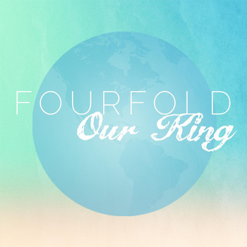 Fourfold - Our King