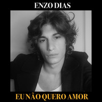 Enzo Dias - Eu Não Quero Amor