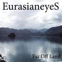 Eurasianeyes - Far Off Land