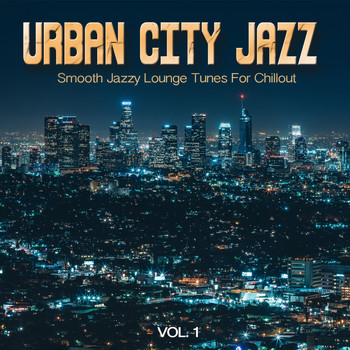 Various Artists - Urban City Jazz, Vol. 1 (Smooth Jazzy Lounge Tunes For Chillout)