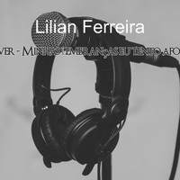 Lilian Ferreira / - Minhas lembranças eu tento afogar