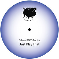 Fabian BOSS Encina / - Just Play That