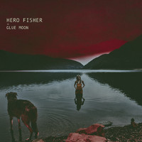 Hero Fisher - Glue Moon (Explicit)