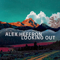 Alex Heffron - Looking Out