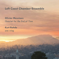 Left Coast Chamber Ensemble - Olivier Messiaen: Quartet for the End of Time; Kurt Rohde: one wing