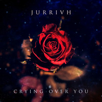 Jurrivh - Crying over You
