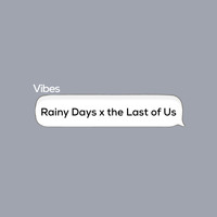 Vibes - Rainy Days X the Last of Us