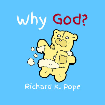 Richard K. Pope - Why God?