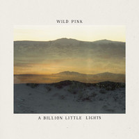 Wild Pink - A Billion Little Lights (Explicit)