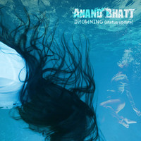 Anand Bhatt - Drowning (Status Update)