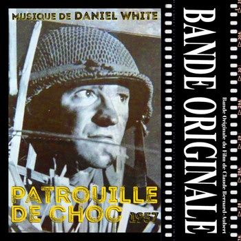 Orchestre de Daniel White - Bande Originale du Film de Claude Bernard-Aubert, ''Patrouille de choc'' (1957)