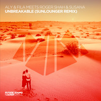 Aly & Fila meets Roger Shah & Susana - Unbreakable (Sunlounger Remix)
