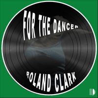 Roland Clark - For The Dancer