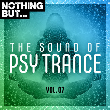 Various Artists - Nothing But... The Sound of Psy Trance, Vol. 07