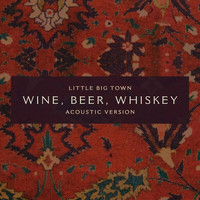 Little Big Town - Wine, Beer, Whiskey (Acoustic Version)