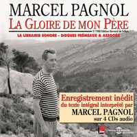 Marcel Pagnol - La gloire de mon père / Enregistrement inédit du texte intégral interprété par l'auteur