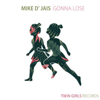 Mike D' Jais - Gonna Lose